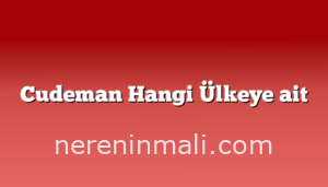 Cudeman Hangi Ülkeye ait