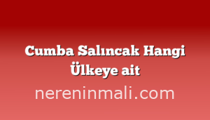 Cumba Salıncak Hangi Ülkeye ait