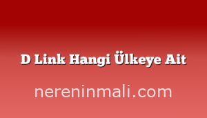 D Link Hangi Ülkeye Ait