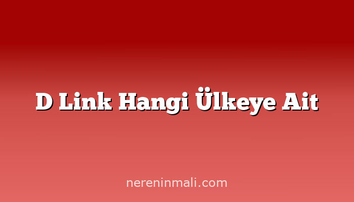 D Link Hangi Ülkeye Ait