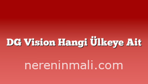 DG Vision Hangi Ülkeye Ait