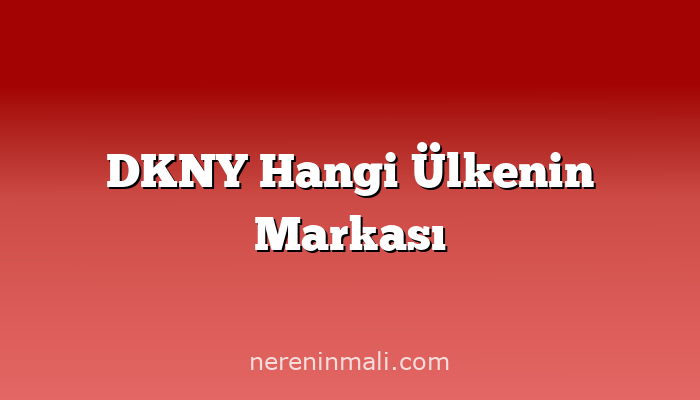 DKNY Hangi Ülkenin Markası