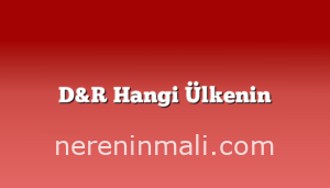 D&R Hangi Ülkenin