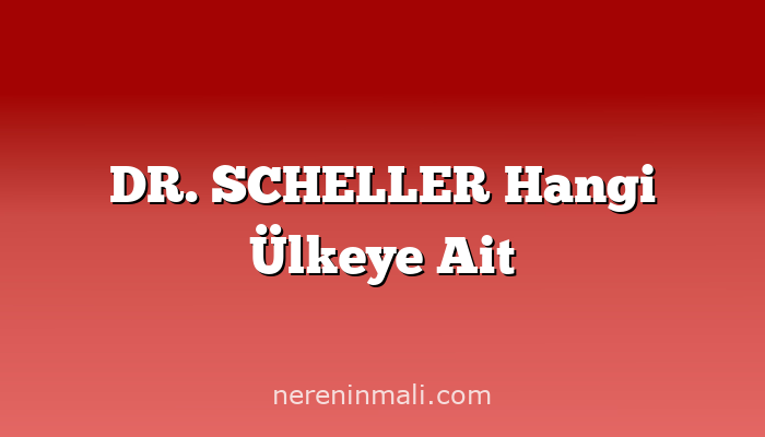 DR. SCHELLER Hangi Ülkeye Ait