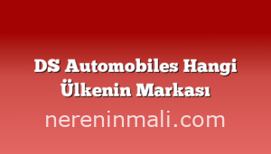 DS Automobiles Hangi Ülkenin Markası