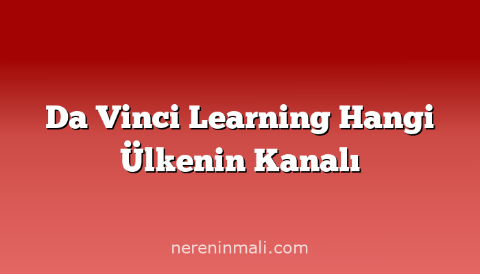 Da Vinci Learning Hangi Ülkenin Kanalı