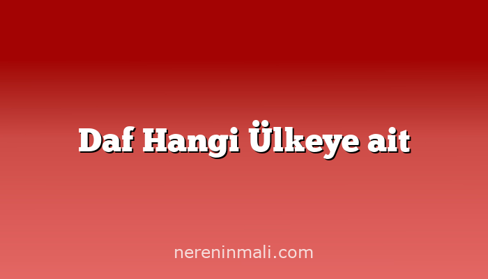 Daf Hangi Ülkeye ait