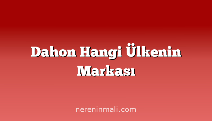 Dahon Hangi Ülkenin Markası