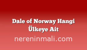 Dale of Norway Hangi Ülkeye Ait