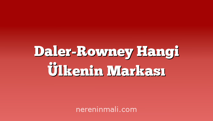 Daler-Rowney Hangi Ülkenin Markası