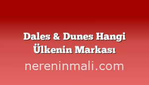 Dales & Dunes Hangi Ülkenin Markası