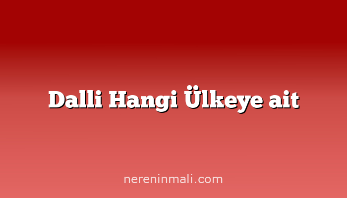 Dalli Hangi Ülkeye ait