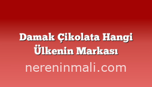 Damak Çikolata Hangi Ülkenin Markası