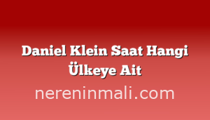 Daniel Klein Saat Hangi Ülkeye Ait