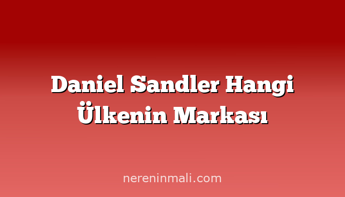 Daniel Sandler Hangi Ülkenin Markası