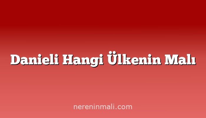 Danieli Hangi Ülkenin Malı