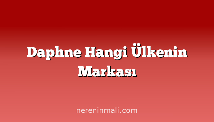 Daphne Hangi Ülkenin Markası