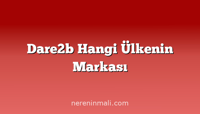 Dare2b Hangi Ülkenin Markası