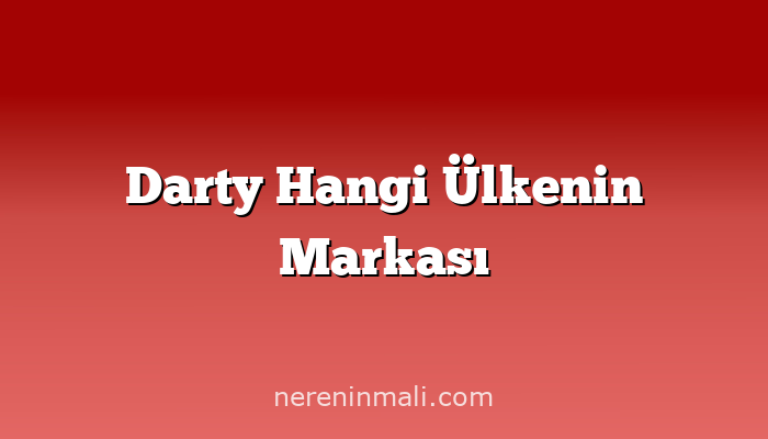 Darty Hangi Ülkenin Markası