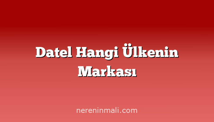 Datel Hangi Ülkenin Markası