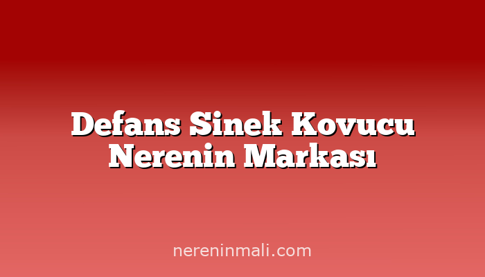 Defans Sinek Kovucu Nerenin Markası