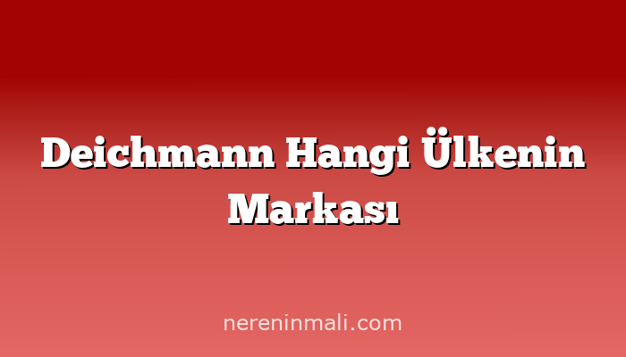 Deichmann Hangi Ülkenin Markası