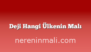 Deji Hangi Ülkenin Malı