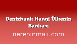 Denizbank Hangi Ülkenin Bankası