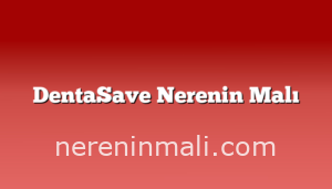 DentaSave Nerenin Malı