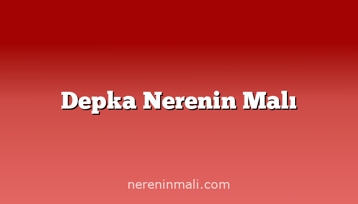 Depka Nerenin Malı