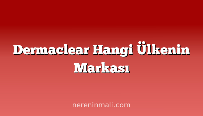 Dermaclear Hangi Ülkenin Markası