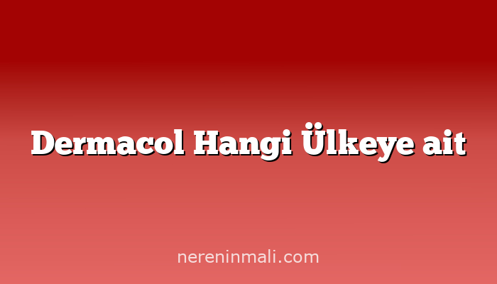 Dermacol Hangi Ülkeye ait