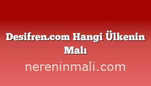 Desifren.com Hangi Ülkenin Malı