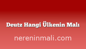 Deutz Hangi Ülkenin Malı