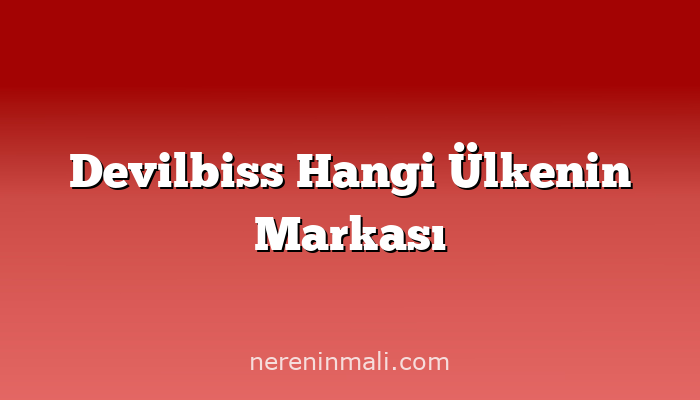 Devilbiss Hangi Ülkenin Markası