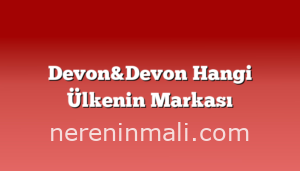 Devon&Devon Hangi Ülkenin Markası