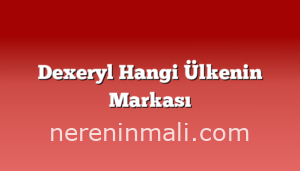 Dexeryl Hangi Ülkenin Markası