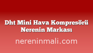 Dht Mini Hava Kompresörü Nerenin Markası