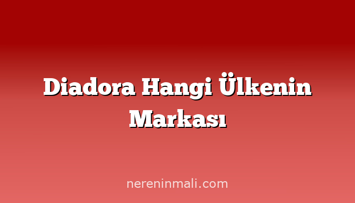 Diadora Hangi Ülkenin Markası