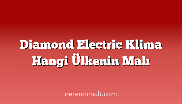 Diamond Electric Klima Hangi Ülkenin Malı