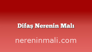 Difaş Nerenin Malı