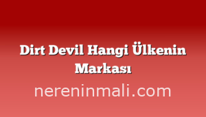 Dirt Devil Hangi Ülkenin Markası