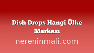 Dish Drops Hangi Ülke Markası