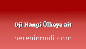 Dji Hangi Ülkeye ait