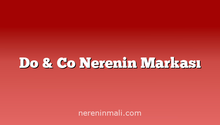 Do & Co Nerenin Markası