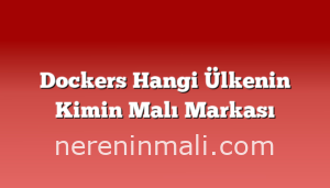 Dockers Hangi Ülkenin Kimin Malı Markası