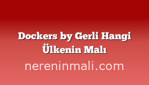 Dockers by Gerli Hangi Ülkenin Malı