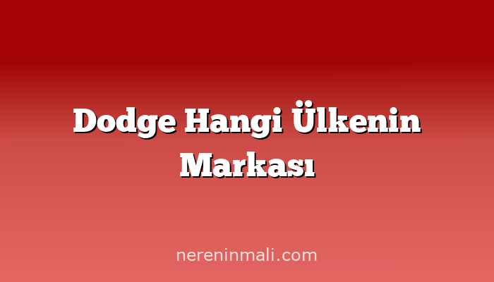 Dodge Hangi Ülkenin Markası