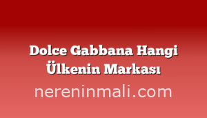 Dolce Gabbana Hangi Ülkenin Markası