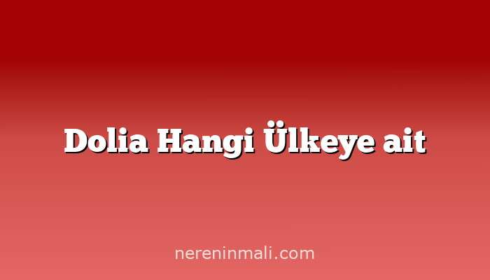 Dolia Hangi Ülkeye ait